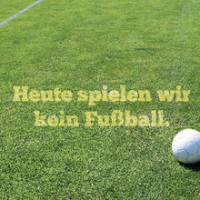 Heute spielen wir kein Fußball.